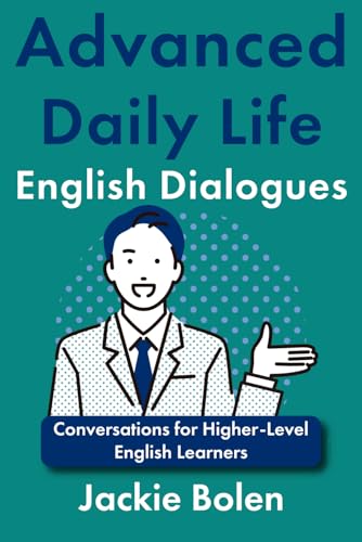 Advanced Daily Life English Dialogues: Conversations For Higher-Level English Learners (Esl Vocabulary For Advanced Learners)