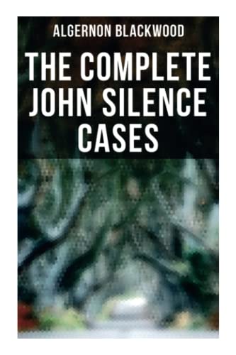 The Complete John Silence Cases: 6 Supernatural... 8027274702 Book Cover