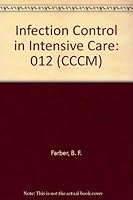 Infection Control in Intensive Care (Clinics in Critical Care Medicine, 12) 0443084645 Book Cover