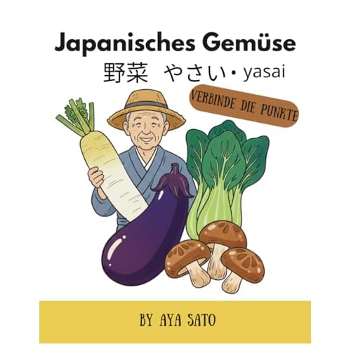 Japanisches Gemüse – Verbinde die Punkte: Verbinde die Punkte von 10 bis 118 und entdecke japanisches Gemüse auf Deutsch, in Kanji, Hiragana, Katakana ... in Japan – Punkt-zu-Punkt Aktivitätsbücher)