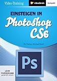 Einsteigen in Photoshop CS6 (PC+MAC+Linux) [import allemand]