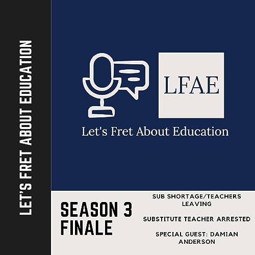 Page de couverture de LFAE: S3 E9 | Sub Shortage & Substitute Teacher Arrested with Special Guest: Damian Anderson