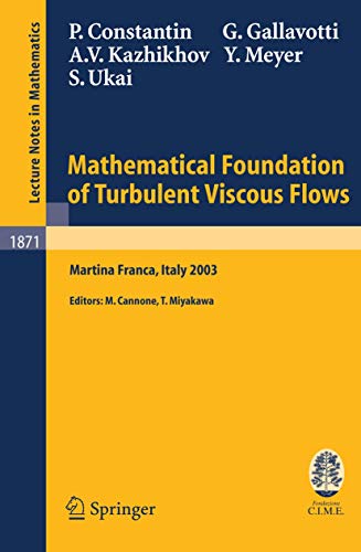 Mathematical Foundation of Turbulent Viscous Flows: Lectures given at the C.I.M.E. Summer School held in Martina Franca, Italy, September 1-5, 2003 (Lecture Notes in Mathematics, 1871, Band 1871)