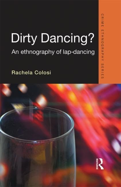 Buy Dirty Dancing?: An Ethnography of Lap-Dancing (Crime Ethnography Series) — BookShops.in