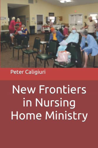 New Frontiers in Nursing Home Ministry