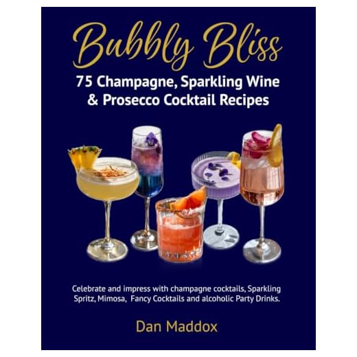 Bubbly Bliss - 75 Champagne, Sparkling Wine & Prosecco Cocktail Recipes: Celebrate and impress with champagne cocktails, Sparkling Spritz, Mimosa, Fancy Cocktails and alcoholic Party Drinks.