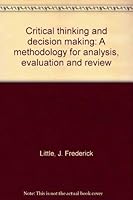 Critical Thinking and Decision Making: A Methodology for Analysis, Evaluation and Review 0409845205 Book Cover
