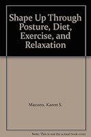 Shape Up Through Posture, Diet, Exercise, and Relaxation 0895821001 Book Cover