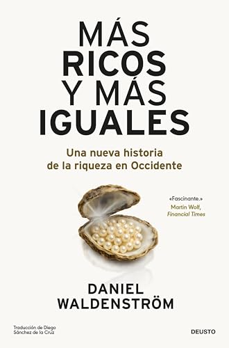 Más ricos y más iguales: Una nueva historia de la riqueza en Occidente (Deusto) (Spanish Edition)