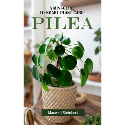 A Mini Guide to Smart Plant Care: Pilea Audiobook By Maxwell Steinbeck cover art