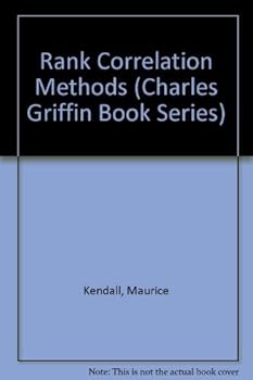Rank Correlation Methods (Charles Griffin Book Series)