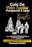GUÍA DE VIAJES FAMILIAR PRESUPUESTO A JAPÓN: Descubra la tradición, la naturaleza y las ciudades modernas sin gastar de más