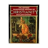 The Oxford Illustrated History of Christianity (Oxford Illustrated Histories)