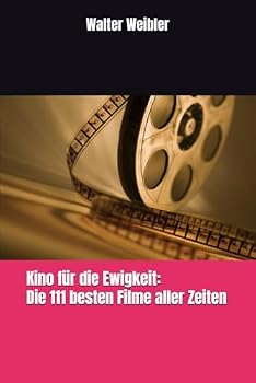Kino für die Ewigkeit: Die 111 besten Filme aller Zeiten (German Edition)