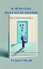 IL MINISTERO DELLE SCUSE ASSURDE: Quando l’immaginazione supera la burocrazia Se devi chiedere scusa prima pensaci su (HUMOR Vol. 1)