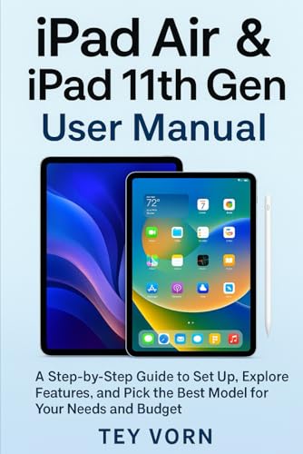 iPad Air & iPad 11th Gen User Manual: A Step-by-Step Guide to Set Up, Explore Features, and Pick the Best Model for Your Needs and Budget (Tech gadgets)