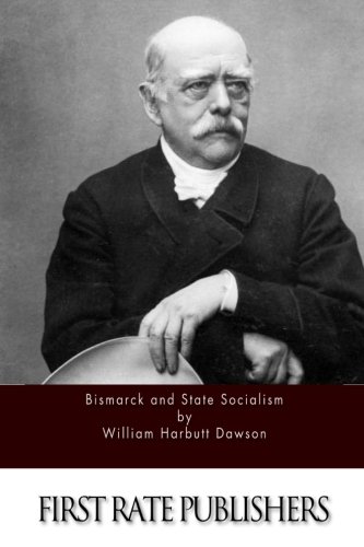 Bismarck and State Socialism 1515050467 Book Cover