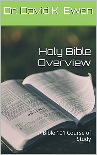 Holy Bible Overview: A Bible 101 Course of Study (Eternal
