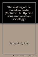 The making of the Canadian media 0070826536 Book Cover