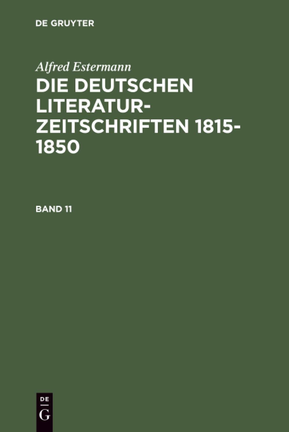 Alfred Estermann: Die deutschen Literatur-Zeitschriften 1815-1850. Band 11 (German Edition)
