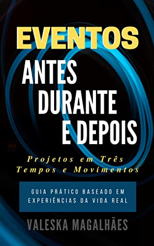 EVENTOS: ANTES, DURANTE E DEPOIS - Projetos Em Três Tempos E Movi...