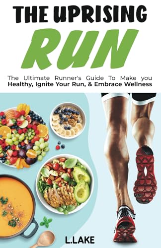 The Uprising Run: The Ultimate Runner's Guide To Make You