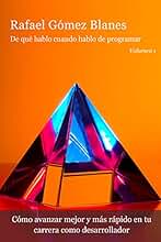 De qué hablo cuando hablo de programar (volumen 1): Cómo avanzar mejor y más rápido en tu carrera como desarrollador