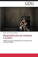 Radiodifusión de Artistas Locales: Repercusiones estéticas en la creación de música inédita 3844344179 Book Cover