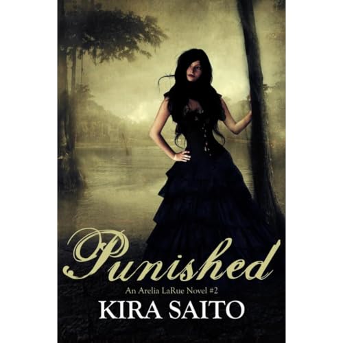 Punished Arelia LaRue Book #2 YA Paranormal Fantasy/Romance [Written by Kira Saito]