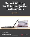 Report Writing for Criminal Justice Professionals, Fifth Edition 5th (fifth) by Miller, Larry S., Whitehead Ph.D., John T. (2014) Paperback
