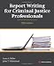 Report Writing for Criminal Justice Professionals, Fifth Edition 5th (fifth) by Miller, Larry S., Whitehead Ph.D., John T. (2014) Paperback