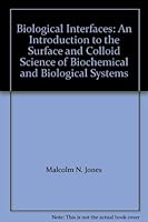Biological Interfaces: An Introduction to the Surface and Colloid Science of Biochemical and Biological Systems 0444413065 Book Cover