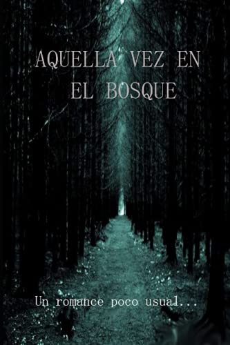 AQUELLA VEZ EN EL BOSQUE: Novela con un romance poco habitual (Edicion Español) (Spanish Edition)