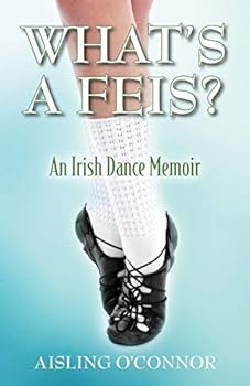 Paperback What's a Feis? An Irish Dance Memoir Book