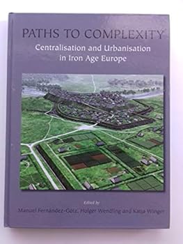 Hardcover Paths to Complexity: Centralisation and Urbanisation in Iron Age Europe Book