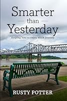 Smarter than Yesterday: Helping YOU to enjoy YOUR journey 1970563745 Book Cover