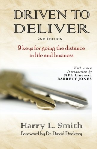 Driven to Deliver, 2nd Edition: 9 Keys for Going the Distance in Life and Business