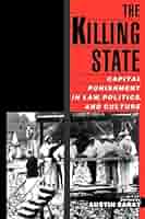 The Killing State: Capital Punishment in Law, Politics, and