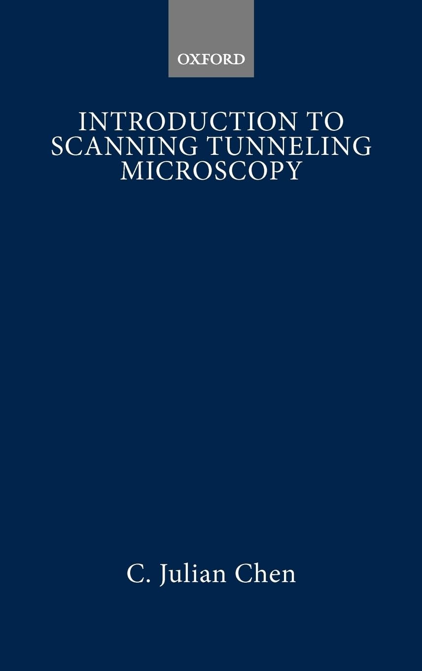 Introduction to Scanning Tunneling Microscopy (Oxford Series in Optical and Imaging Sciences)