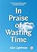 In Praise of Wasting Time (TED Books)