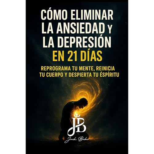 C&amp;Oacute;MO ELIMINAR LA ANSIEDAD Y LA DEPRESI&amp;Oacute;N EN 21 D&amp;Iacute;AS : Jack Baker episode artwork