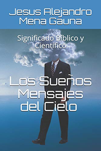 LOS SUEÑOS, MENSAJES DEL CIELO: Significado Bíblico y Científico (Spanish Edition)