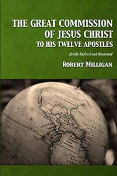 Paperback The Great Commission of Jesus Christ to His Twelve Apostles: Briefly Defined and Illustrated Book