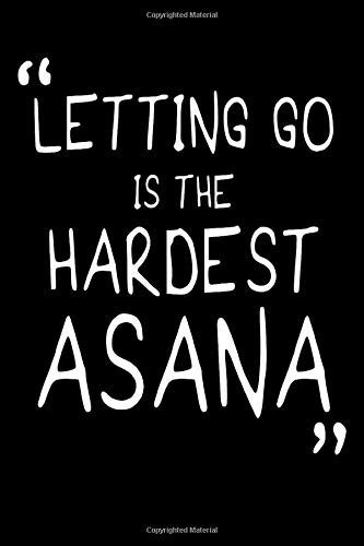 LETTING GO IS THE HARDEST ASANA: Yoga notebook: lined motivational and inspirational quote journal for writing notes and sketching | women fitness notebook