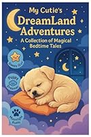 My Cutie Dreamland Adventures: A Collection of Magical Bedtime Tales: Each one is polished to delight and soothe young dreamers B0F5N3Z89M Book Cover