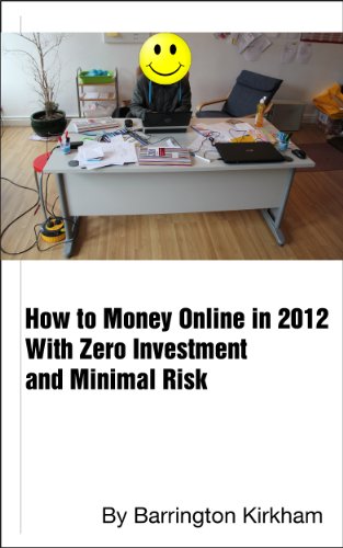 How to Make Money Online in 2012 With Zero Investment and Minimal Risk (Making Money Online in 2012 How to Make Money Online in 2012 With Zero Investment and Minimal Risk (Making Money Online in 2012