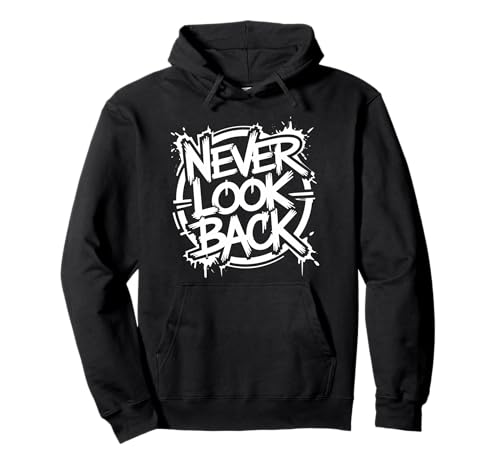 Never Look Back, Positive Motivational and Inspirational Pullover Hoodie