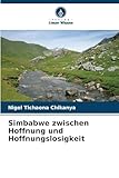 Simbabwe zwischen Hoffnung und Hoffnungslosigkeit: DE - Nigel Tichaona Chikanya 