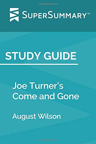 Study Guide: Joe Turner's Come and Gone by August Wilson (SuperSummary)