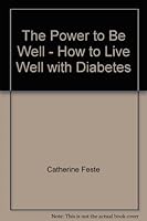 The Power to Be Well - How to Live Well with Diabetes 1881099520 Book Cover